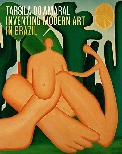 Tarsila do Amaral: Inventing Modern Art in Brazil Tarsila do Amaral: Inventing Modern Art in Brazil