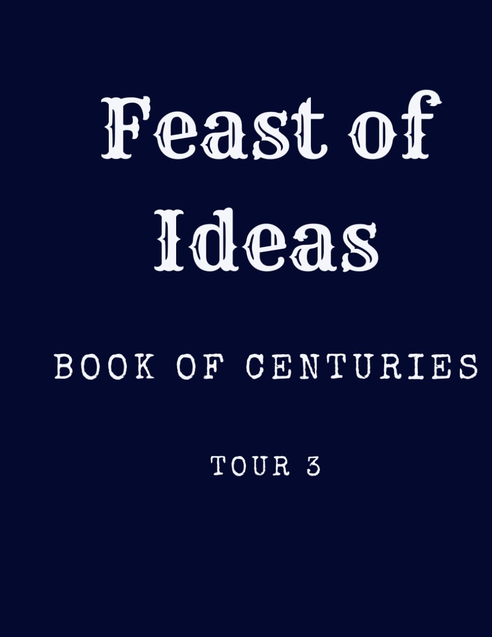 Feast of Ideas Book of Centuries Tour 3 (Feast of Ideas Tour 3)