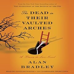The Dead in Their Vaulted Arches Audiolibro Por Alan Bradley arte de portada