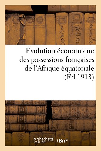 Évolution Économique Des Possessions Françaises de l'Afrique Équatoriale (Sciences Sociales) (French Edition)