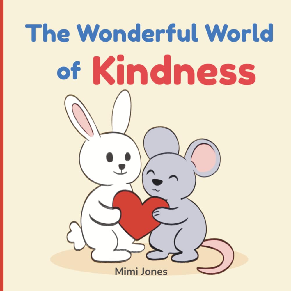 The Wonderful World of Kindness: A Gentle Guide to Choosing Kindness Every Day (Kindness and Feelings Books for Kids Series)