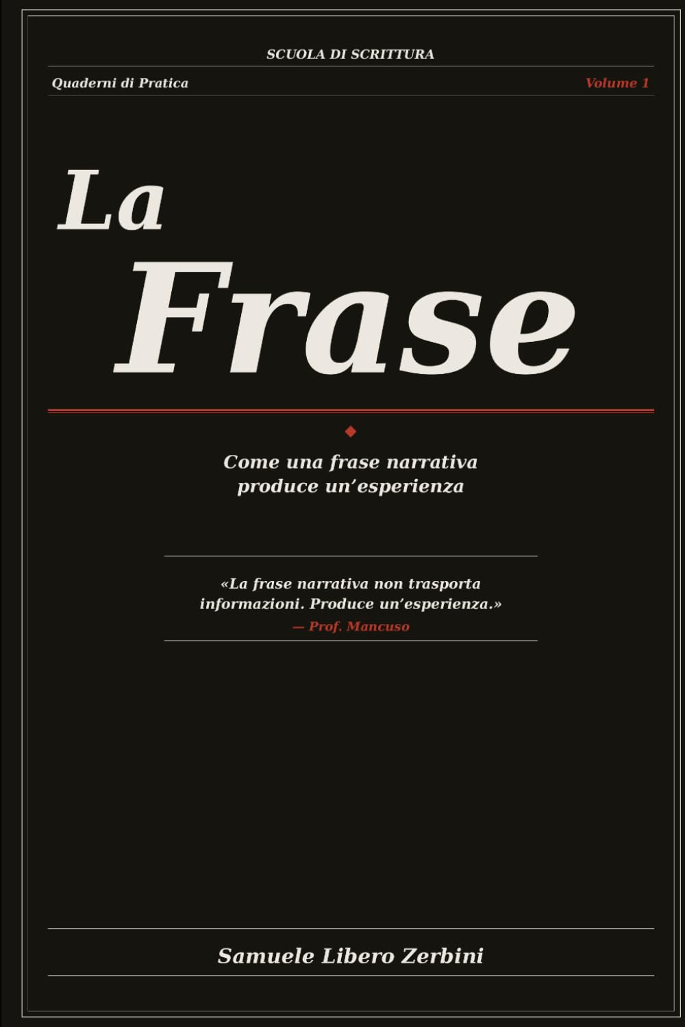 La Frase: Come una frase narrativa produce un'esperienza (Scuola di Scrittura — Quaderni di Pratica)