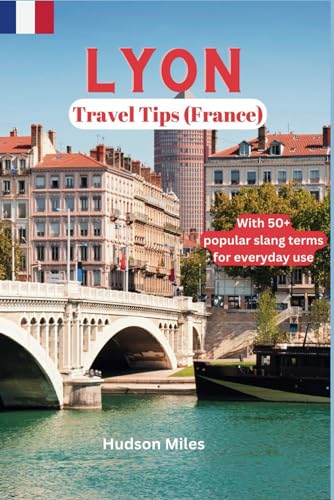 Lyon Travel Tips (France): Discover the most up-to-date and amazi...