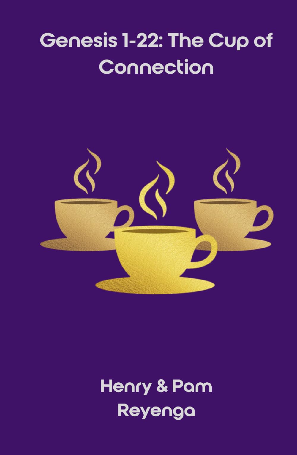 Genesis 1-22: The Cup of Connection: A 90-Day Devotional Walk of Communion, Grace, and Return (The Cup of Connection Series)