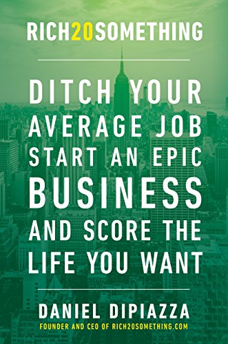 Télécharger Rich20Something: Ditch Your Average Job, Start an Epic Business, and Score the Life You Want (Englis Gratuit