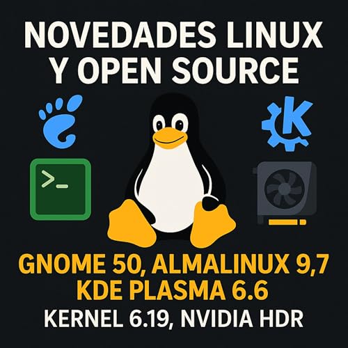 Novedades Linux y Open Source: GNOME 50, AlmaLinux 9.7, y KDE Plasma 6.6 Podcast Por  capa
