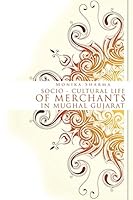 Socio-Cultural Life of Merchants in Mughal Gujarat 1482840383 Book Cover