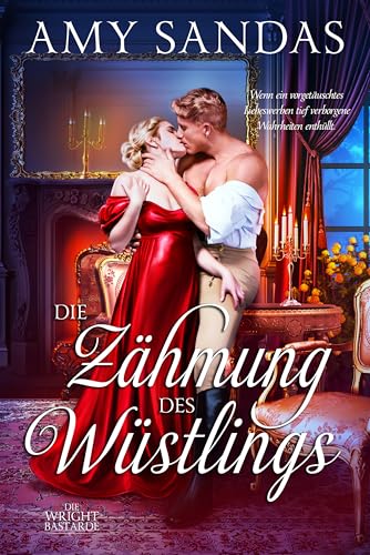Die Zähmung des Wüstlings: Ein sinnliches Liebesabenteuer aus der Regency-Zeit (Die Wright Bastarde 5)