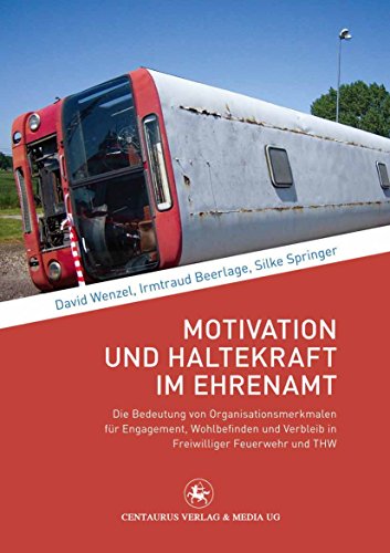 Motivation und Haltekraft im Ehrenamt: Die Bedeutung von Organisationsmerkmalen für Engagement, Wohlbefinden und Verbleib in Freiwilliger Feuerwehr und THW (Soziologische Studien 39)
