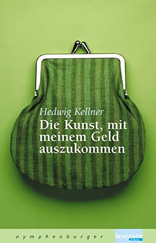 Die Kunst, mit meinem Geld auszukommen Die Kunst, mit meinem Geld auszukommen