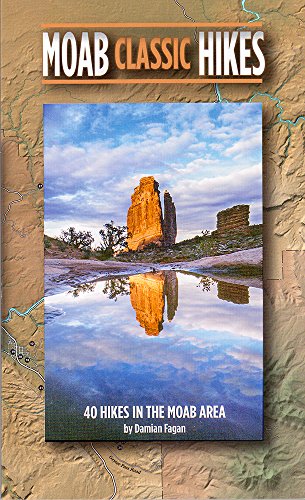 Moab Classic Hikes: 40 Hikes in the Moab Area