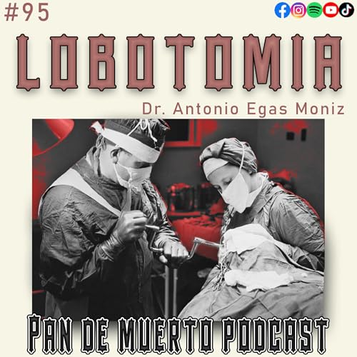 95. Lobotomia, Antonio Egas Moniz: el doctor que perforaba cráneos