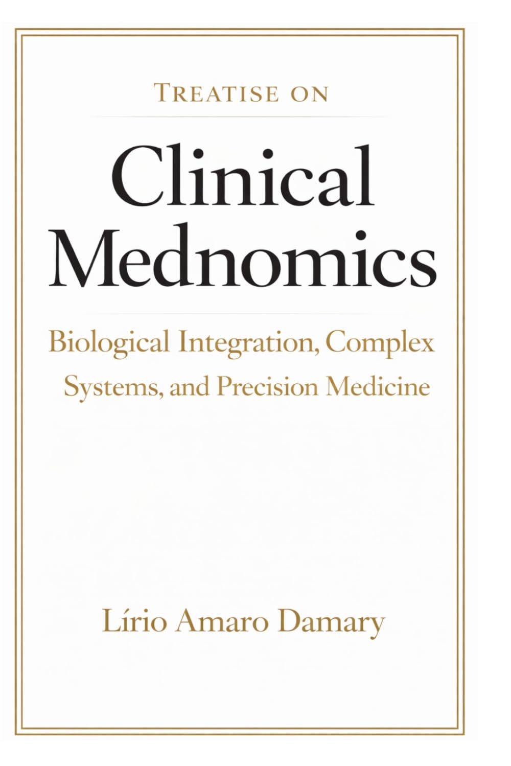 Treatise on Clinical Mednomics: Biological Integration, Complex Systems, and Precision Medicine