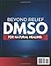 DMSO for Natural Healing: A Complete Guide with Step-by-Step Instructions to Control Inflammation, Relieve Pain, and Achieve Faster Recovery Within Days.