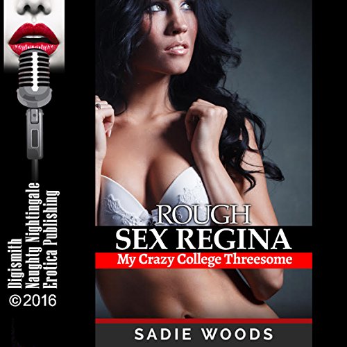 Rough Sex Regina: My Crazy College Threesome (Hörbuch-Download): Sadie