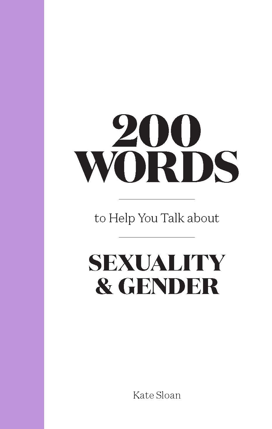200 Words to Help you Talk about Sexuality & Gender by Kate Sloan Hardcover