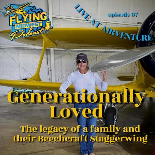Episode 97 - Generationally Loved: The Legacy of a Family and Their Beechcraft Staggerwing Podcast Por arte de portada