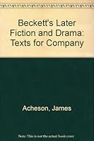 Beckett's Later Fiction and Drama: Texts for Company 0312070616 Book Cover