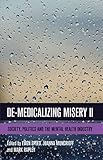 De-Medicalizing Misery II: Society, Politics and the Mental Health Industry