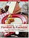 Fondue & Raclette. Mit neuen Rezepten für heißer Stein, Saucen und Dips (einfach besser kochen)