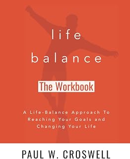 Life Balance Workbook: A Guided Workbook To Reaching Your Goals and Changing Your Life