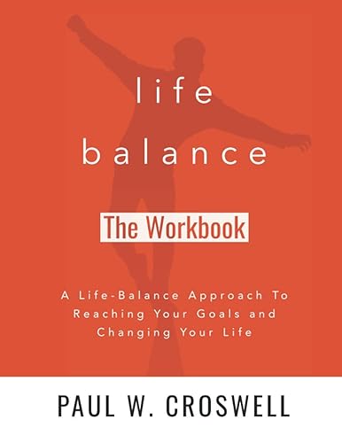 Life Balance Workbook: A Guided Workbook To Reaching Your Goals and Changing Your Life
