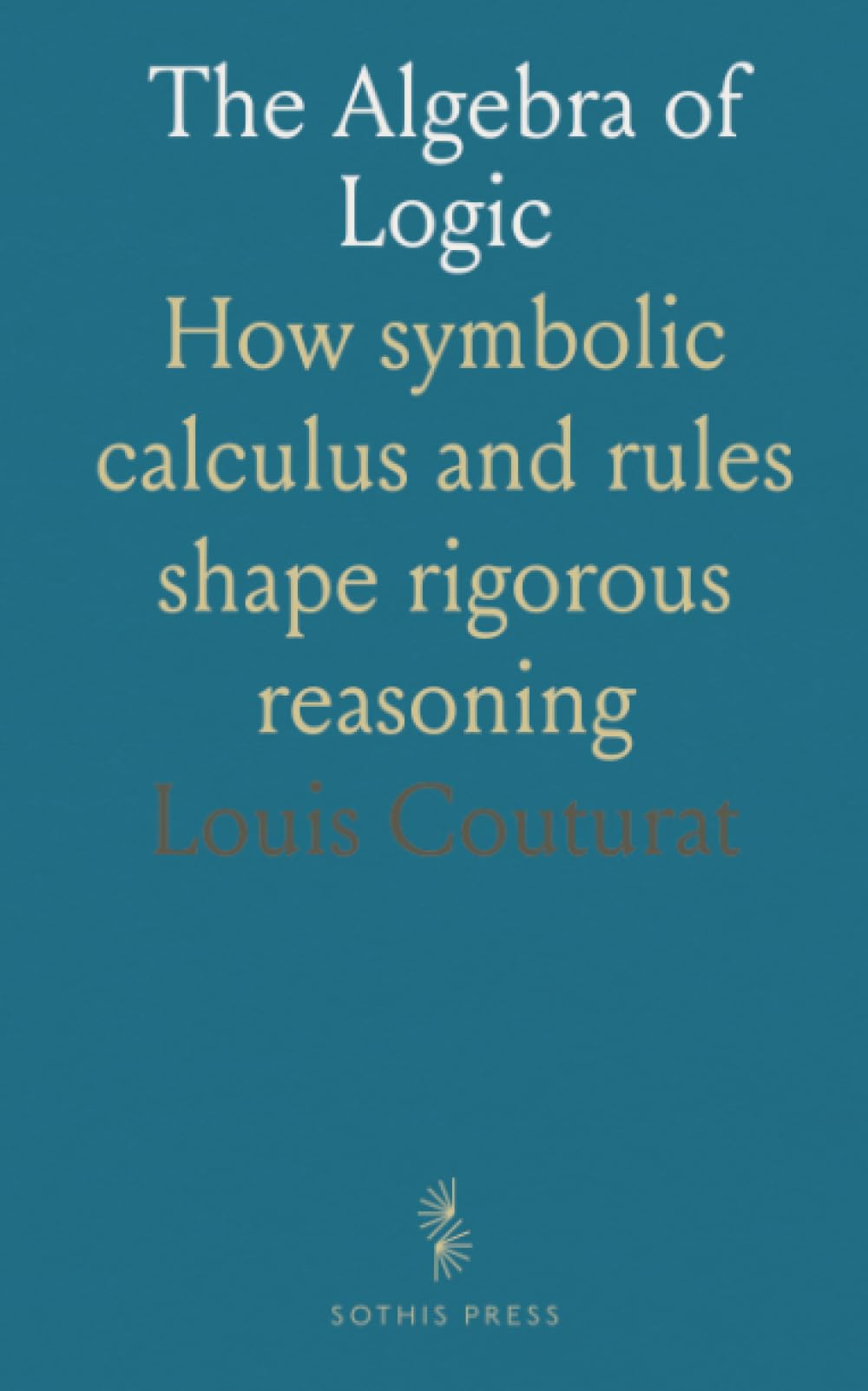 The Algebra of Logic: How symbolic calculus and rules shape rigorous reasoning