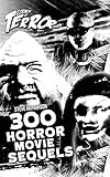 Legacy of Terror 2021: 300 Horror Movie Sequels (Legacy of Terror 2021 (Color)) (English Edition)