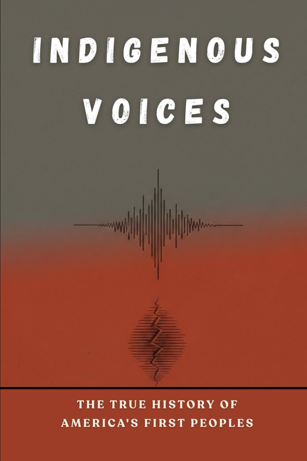 Indigenous Voices: The True History of America's First People (Native American History Collection)