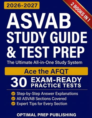 ASVAB Study Guide & Test Prep [2 in 1]: The Ultimate All-in-One Study System to Master Every ASVAB Section and Ace the AFQT with Exam-Ready Practice Tests and Step-by-Step Explanations