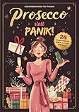 Prosecco statt Panik – 24 kleine Pausen mit Humor, Self-Care & Prosecco!: Der Adventskalender für Frauen für mehr Gelassenheit und Anti-Stress-Momente – Geschenk für Freundin, Mama oder Kollegin