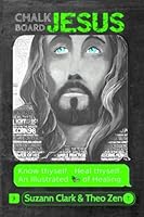 Chalkboard Jesus: An Illustrated Book of Healing: Heal Thyself & Empower Yourself with Life Changing Healing Potential. Discover the Power of Love and ... Regenerating Machine. 1976187559 Book Cover