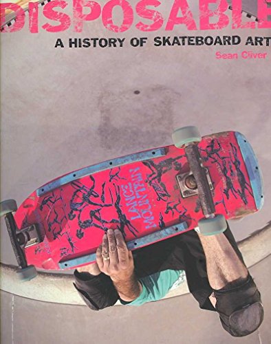 Disposable: a History of Skateboard Art - - [By