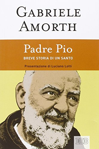 Padre Pio. Breve storia di un santo