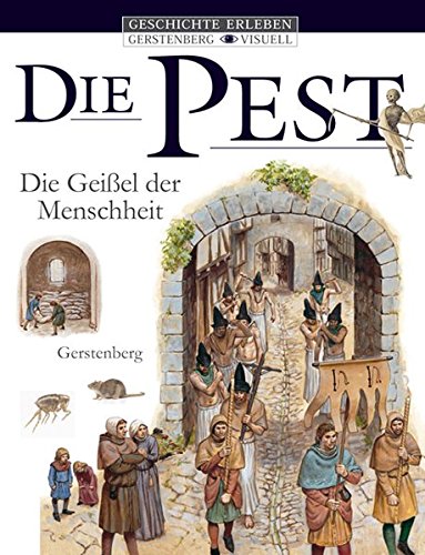 Geschichte erleben: Die Pest: Geißel der Menschheit (Gerstenberg visuell - Geschichte erleben) Geschichte erleben: Die Pest: Geißel der Menschheit (Gerstenberg visuell - Geschichte erleben)