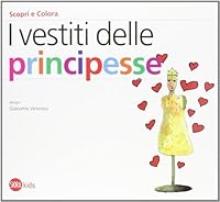 I vestiti delle principesse. Scopri e colora 8857214583 Book Cover