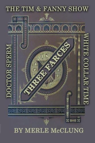 Three Farces: The Tim & Fanny Show, White Collar Time, Doctor Sperm: Volume 1