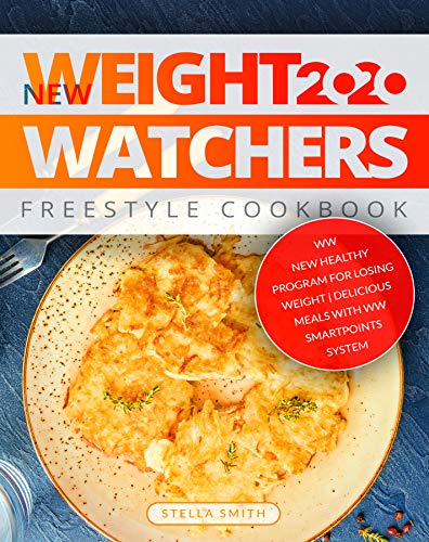 New Weight Watchers Freestyle Cookbook 2020: WW New Healthy Program for Losing Weight | Delicious Meals with WW SmartPoints System by [Stella Smith]