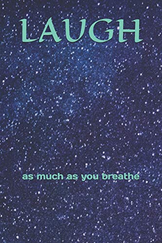 LAUGH: as much as you breathe
