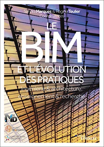 Le BIM et l'évolution des pratiques : Ingénierie & architecture, enseignement & recherche: Ingénierie et architecture, enseignement et recherche