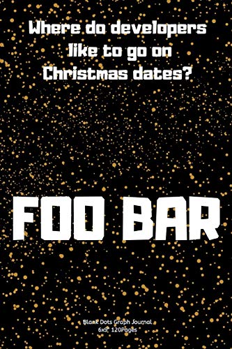 where do developers like to go on Christmas dates? - Foo Bar.: Journal notebook Diary for inspiration coding program for HTML CSS UI UX Men and Women ... In fun creative Ideas and to do list planner