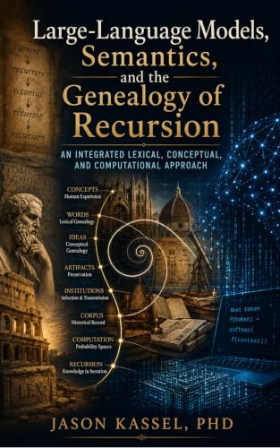 Large-Language Models, Semantics, and the Genealogy of Recursion: An Integrated Lexical, Conceptual, and Computational Approach (Invisible Governance · AI · Literacy Book 5)