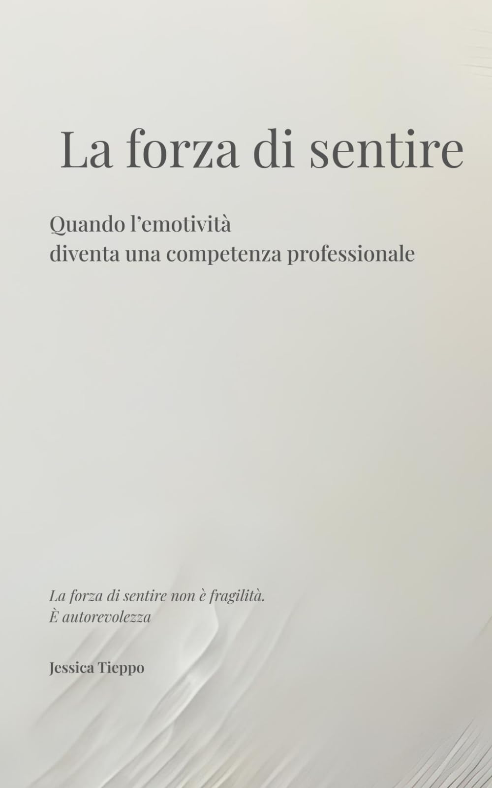 LA FORZA DI SENTIRE: Quando l'emotività diventa una competenza professionale