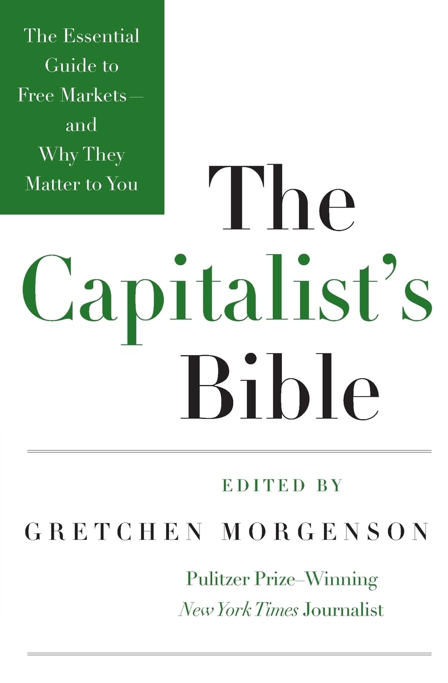 The Capitalist's Bible: The Essential Guide to Free Markets-and Why They Matter to You