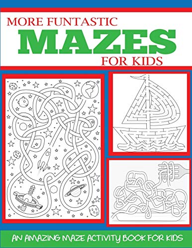 More Funtastic Mazes for Kids 6-8, 4-10: An Amazing Maze Activity Book for Kids (Kids Activity Books)