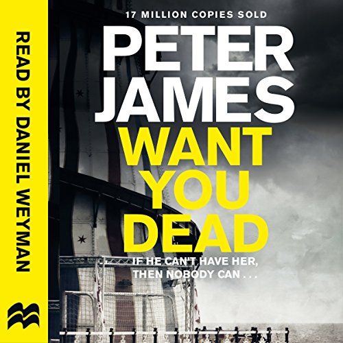 Want You Dead Roy Grace, Book 10 Peter James, Daniel Weyman, Pan Macmillan Publishers Ltd