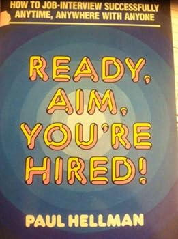 Paperback Ready, Aim, You're Hired: How to Job-Interview Successfully Anytime, Anywhere With Anyone Book