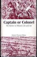 Captain or Colonel: The Soldier and Milton's Life and Art 0826204473 Book Cover