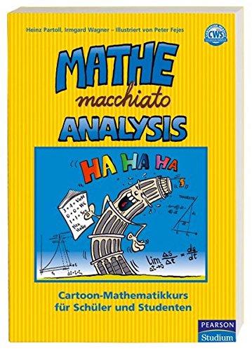 Mathe macchiato Analysis: Differential- und Integralrechnung mit Cartoons für Abitur und Universit Mathe macchiato Analysis: Differential- und Integralrechnung mit Cartoons für Abitur und Universit