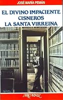 El divino impaciente ;: Cisneros ; La Santa Virreina (Arcaduz) 848239049X Book Cover